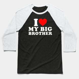 I Love my Big Brother Baseball T-Shirt